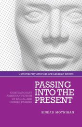 book Passing into the present: Contemporary American fiction of racial and gender passing