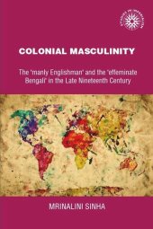 book Colonial masculinity: The 'manly Englishman' and the 'effeminate Bengali' in the late nineteenth century