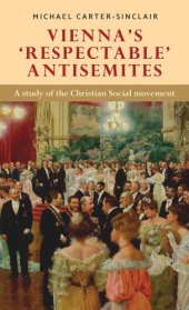 book Vienna’s ‘respectable’ antisemites: A study of the Christian Social movement