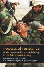 book Pockets of resistance: British news media, war and theory in the 2003 invasion of Iraq