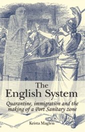 book The English System: Quarantine, immigration and the making of a Port Sanitary zone