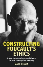 book Constructing Foucault's ethics: A poststructuralist moral theory for the twenty-first century