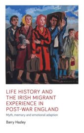 book Life history and the Irish migrant experience in post-war England: Myth, memory and emotional adaption