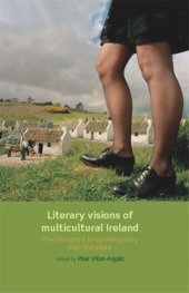 book Literary visions of multicultural Ireland: The immigrant in contemporary Irish literature