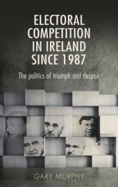 book Electoral competition in Ireland since 1987: The politics of triumph and despair