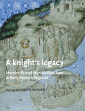 book A knight’s legacy: Mandeville and Mandevillian Lore in Early Modern England