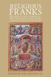 book Religious Franks: Religion and power in the Frankish Kingdoms: Studies in honour of Mayke de Jong