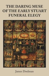 book The daring muse of the early Stuart funeral elegy