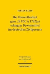 book Die Verwertbarkeit gem. 28 USC 1782(a) erlangter Beweismittel im deutschen Zivilprozess: Dissertationsschrift