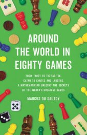 book Around the World in Eighty Games - From Tarot to Tic-Tac-Toe, Catan to Chutes and Ladders, a Mathematician Unlocks the Secrets of the World's Greatest Games