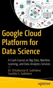 book Google Cloud Platform for Data Science: A Crash Course on Big Data, Machine Learning, and Data Analytics Services