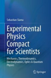 book Experimental Physics Compact for Scientists: Mechanics, Thermodynamics, Electrodynamics, Optics & Quantum Physics