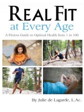 book Real Fit at Every Age: A Fitness Guide to Optimal Health from 1 to 100