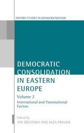 book Democratic Consolidation in Eastern Europe: International and Transnational Factors: 2 (Oxford Studies in Democratization)