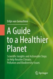 book A Guide to a Healthier Planet : Scientific Insights and Actionable Steps to Help Resolve Climate, Pollution and Biodiversity Issues