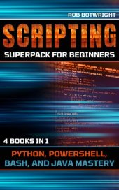 book Scripting Superpack For Beginners: Python, Powershell, Bash, And Java Mastery