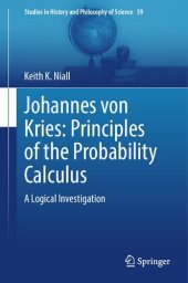 book Johannes von Kries: Principles of the Probability Calculus. A Logical Investigation