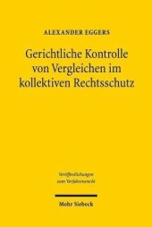 book Gerichtliche Kontrolle von Vergleichen im kollektiven Rechtsschutz: Eine Untersuchung zum US-amerikanischen, niederländischen und deutschen Recht. Dissertationsschrift