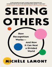 book Seeing Others: How Recognition Works-- And How It Can Heal a Divided World