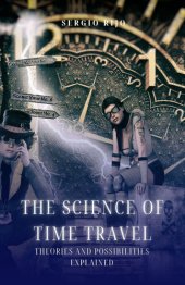 book The Science of Time Travel:  Theories and Possibilities Explained