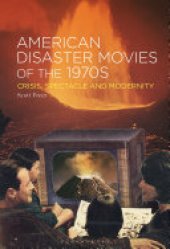 book American Disaster Movies of the 1970s: Crisis, Spectacle and Modernity