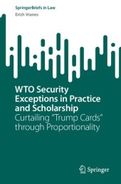 book WTO Security Exceptions in Practice and Scholarship : Curtailing “Trump Cards” through Proportionality