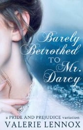 book Barely Betrothed to Mr. Darcy: a Pride and Prejudice variation