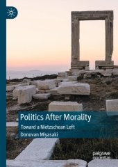 book Politics After Morality: Toward a Nietzschean Left