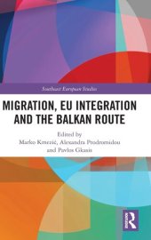 book Migration, EU Integration and the Balkan Route (Southeast European Studies)