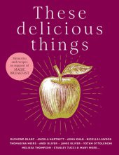 book These Delicious Things: The new charity cookbook with amazing recipes from household names including Nigella Lawson, Jamie Oliver and Stanley Tucci