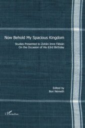 book Now Behold My Spacious Kingdom: Studies presented to Zoltán Imre Fábián on the occasion of his 63rd birthday