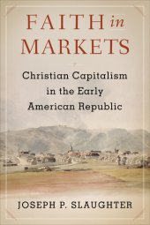 book Faith in Markets -  Christian Capitalism in the Early American Republic