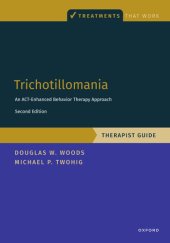 book Trichotillomania: An ACT-enhanced Behavior Therapy Approach Therapist Guide