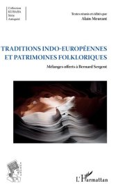 book Traditions indo-européennes et patrimoines folkloriques: Mélanges offerts à Bernard Sergent