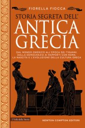 book Storia segreta dell'antica Grecia. Dal mondo omerico all’epoca dei tiranni, dalla democrazia ai rapporti con Roma: la nascita e l’evoluzione della cultura greca