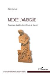 book Médée l'ambigüe: Approches plurielles d'une figure de légende