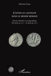 book Captifs et captivité dans le monde romain: Discours littéraire et iconographique (IIIe siècle av. J.-C. - IIe siècle ap. J.-C.)