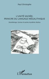 book L'unité sacrée, principe du langage mégalithique: Stonehenge, Carnac et autres mystères résolus