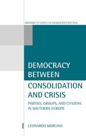 book Democracy between Consolidation and Crisis: Parties, Groups, and Citizens in Southern Europe (Oxford Studies in Democratization)