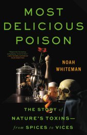 book Most Delicious Poison - The Story of Nature's Toxins―From Spices to Vices