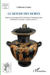 book Le monde des morts: Espaces et paysages de l'Au-delà dans l'imaginaire grec d'Homère à la fin du V° siècle avant J.-C.