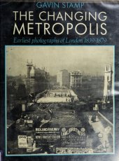 book The Changing Metropolis: The Earliest Photographs of London 1839-79