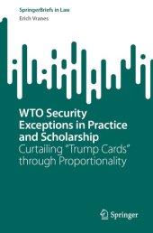 book WTO Security Exceptions in Practice and Scholarship : Curtailing “Trump Cards” through Proportionality