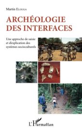book Archéologie des interfaces: Une approche de saisie et d'explication des systèmes socioculturels