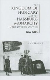 book The Kingdom of Hungary and the Habsburg Monarchy in the Sixteenth Century