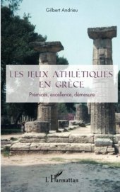 book Les jeux athlétiques en Grèce: Prémices, excellence, démesure