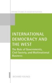 book International Democracy and the West: The Role of Governments, Civil Society, and Multinational Business (Oxford Studies in Democratization)