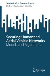 book Securing Unmanned Aerial Vehicle Networks: Models and Algorithms (SpringerBriefs in Computer Science)