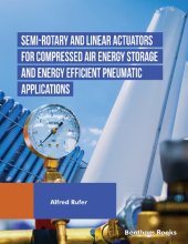 book Semi-rotary and Linear Actuators for Compressed Air Energy Storage and Energy Efficient Pneumatic Applications