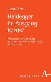 book Heidegger Im Ausgang Kants?: Heideggers Kantauslegung Im Lichte Der Systematischen Rolle Der Zeit in Kant (Alber-reihe Philosophie) (German Edition)